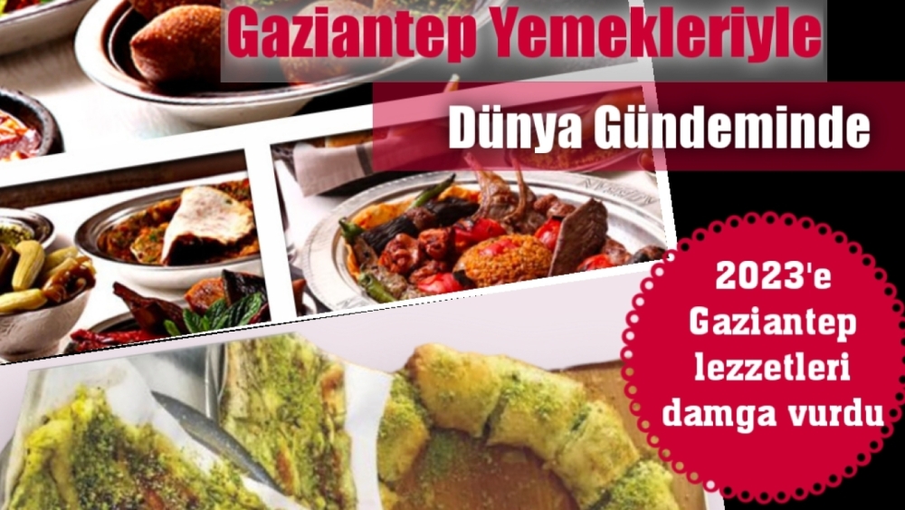 Gaziantep yemekleriyle dünya gündeminde!