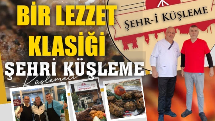 BİR LEZZET KLASİĞİ ' ŞEHR-İ KÜŞLEME''